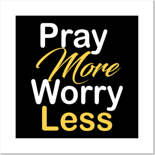 Pray more worry less Posters and Art